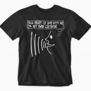 I'm not even listening T-Shirt for Him