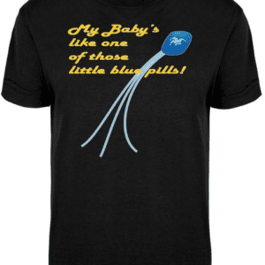 A black t-shirt with a blue kite and the words " my baby 's like one of those little blue pills ".
