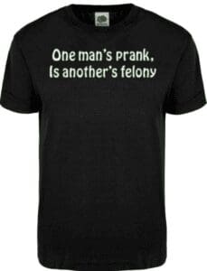 One Man's Prank is Another's Felony