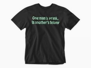 One Man's Prank is Another's Felony