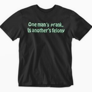 One Man's Prank is Another's Felony