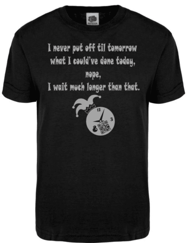 A black t-shirt with an image of a clock and the words " i never put off till tomorrow what i could 've done today ,