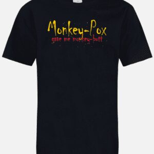 Black tee reading 'Monkey-Pox gave me monkey-butt'