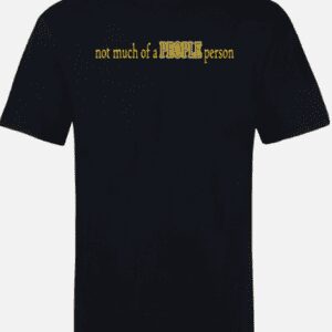 A black t-shirt with the words " not much of a person ".