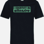 A black t-shirt with the words " i identify as offensive ".