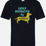 A black t-shirt with the words " easily distracted by wieners ".