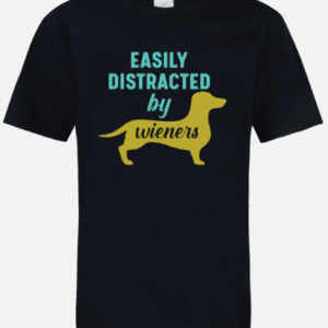 A black t-shirt with the words " easily distracted by wieners ".