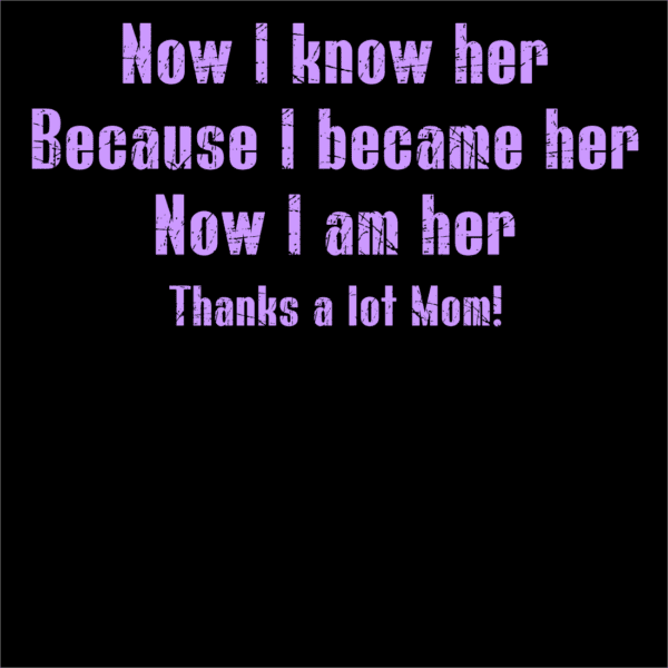 A black background with purple text that says " now i know her because i became her. Now i am her."