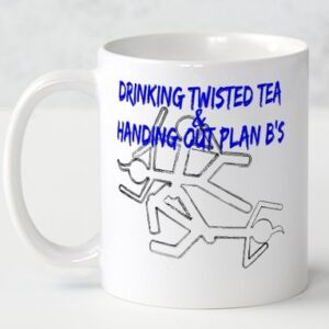 A white mug with the words " drinking twisted tea & handing out plan b 's ".
