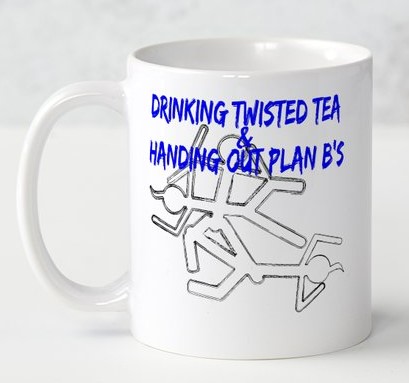 A white mug with the words " drinking twisted tea & handing out plan b 's ".