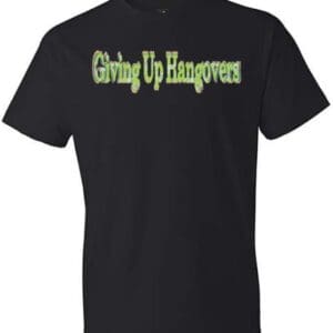 A black shirt with the words giving up hangovers written in green.