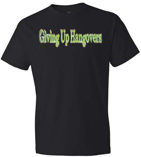 A black shirt with the words giving up hangovers written in green.