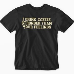 Black t-shirt with coffee-themed humorous slogan.