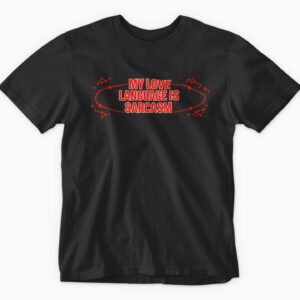 Black t-shirt with "My Love Language is Sarcasm."