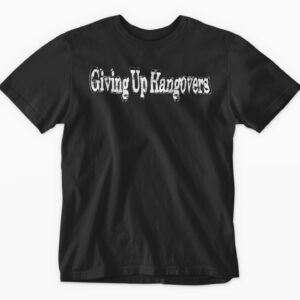 Black t-shirt with "Giving Up Hangovers" text.