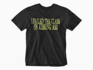 I Failed the Class on Kissing Ass