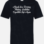 A black t-shirt with the words " hands free driving making conscious capitalism safe again ".
