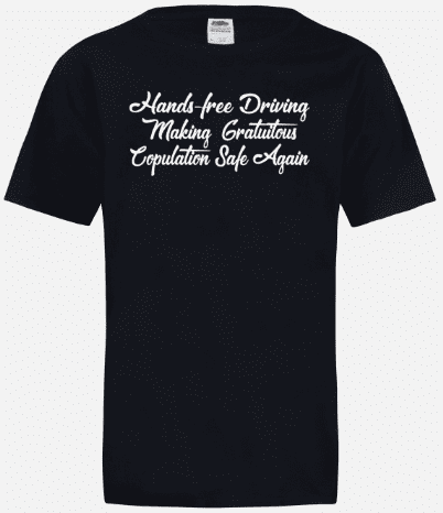 A black t-shirt with the words " hands free driving making conscious capitalism safe again ".