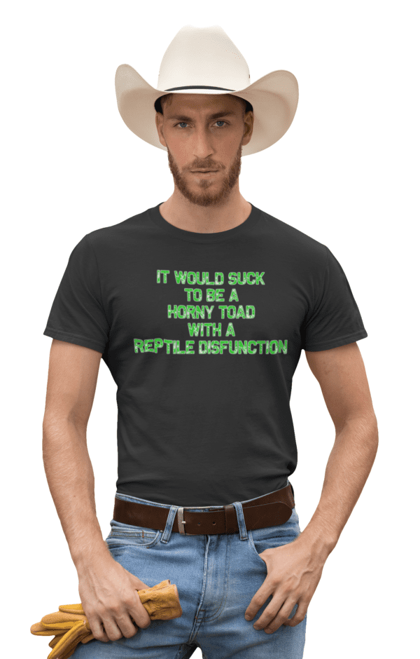 A man wearing a hat and shirt with the words " it would suck to be a horny toad with a reptile dysfunction ".