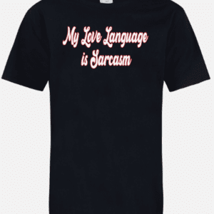 A black t-shirt with the words " my love language is sarcasm ".