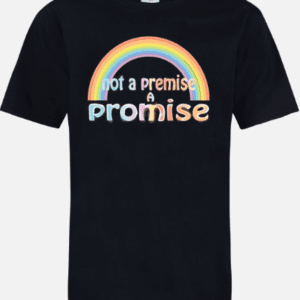 A black t-shirt with the words " not a premise, promise ".