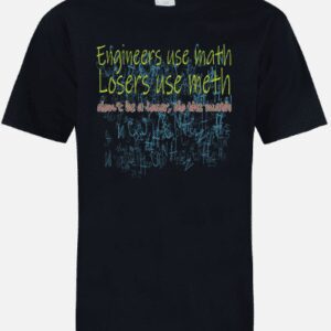 A black t-shirt with the words engineers use much losers use meth.