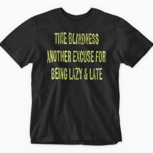 Black t-shirt with humorous time blindness message.