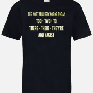 A black t-shirt with the words " racist " and " too two to there ".