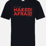 A black t-shirt with the words " let us be naked and afraid ".