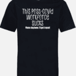 A black shirt with the words " this post-covid workforce sucks ".