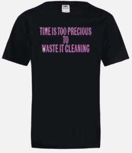 Time Is Too Precious To Clean