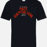 A black t-shirt with the words " hate capitalism."