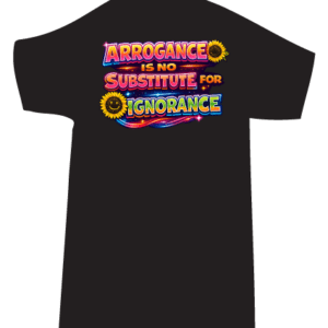 Arrogance is no Substitute for Ignorance