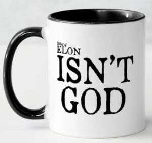 What if ELON isn't GOD-mug