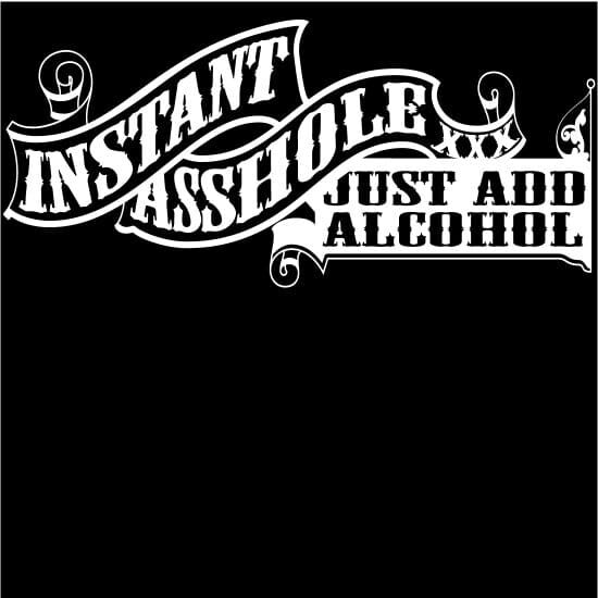 A black shirt with an image of a banner and the words " instant asshole just add alcohol ".
