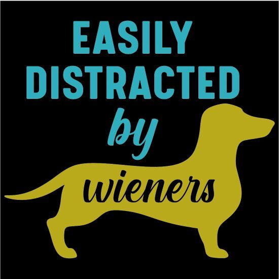 A dachshund dog with the words " easily distracted by wieners ".