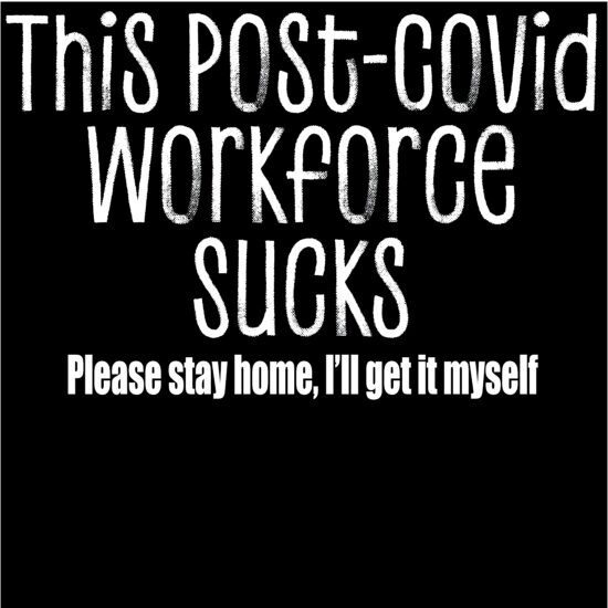 A black and white poster with the words " this post-covid workforce sucks ".